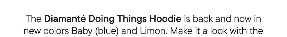 The Diamanté Doing Things Hoodie is back and now in new colors Baby (blue) and Limon. Make it a look with the