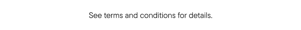See terms and conditions for details.