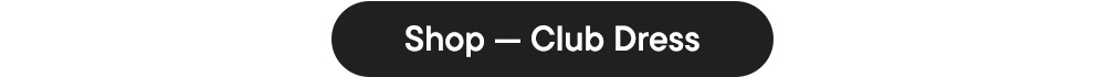 Shop — Club Dress