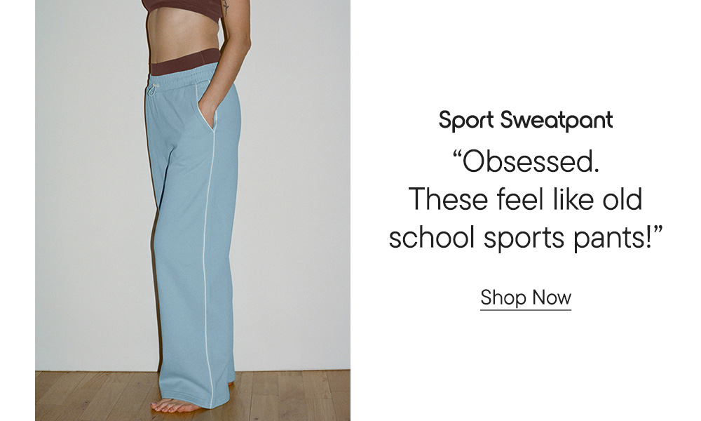 Sport Sweatpant ​  "Obsessed. These feel like old school sports pants!" Shop Now