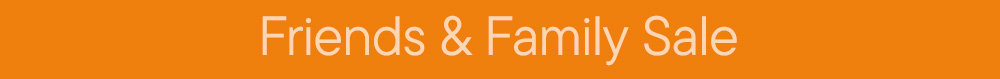 Friends & Family Sale