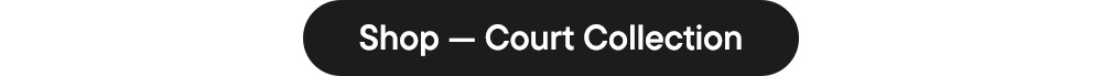 Shop — Court Collection Shop — Court Collection