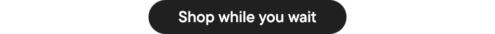 Shop while you wait Shop while you wait