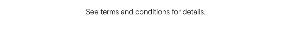 See terms and conditions for details.