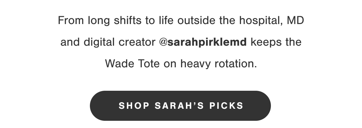 From long shifts to life outside the hospital, MD and digital creator @sarahpirklemd keeps the Wade Tote on heavy rotation.