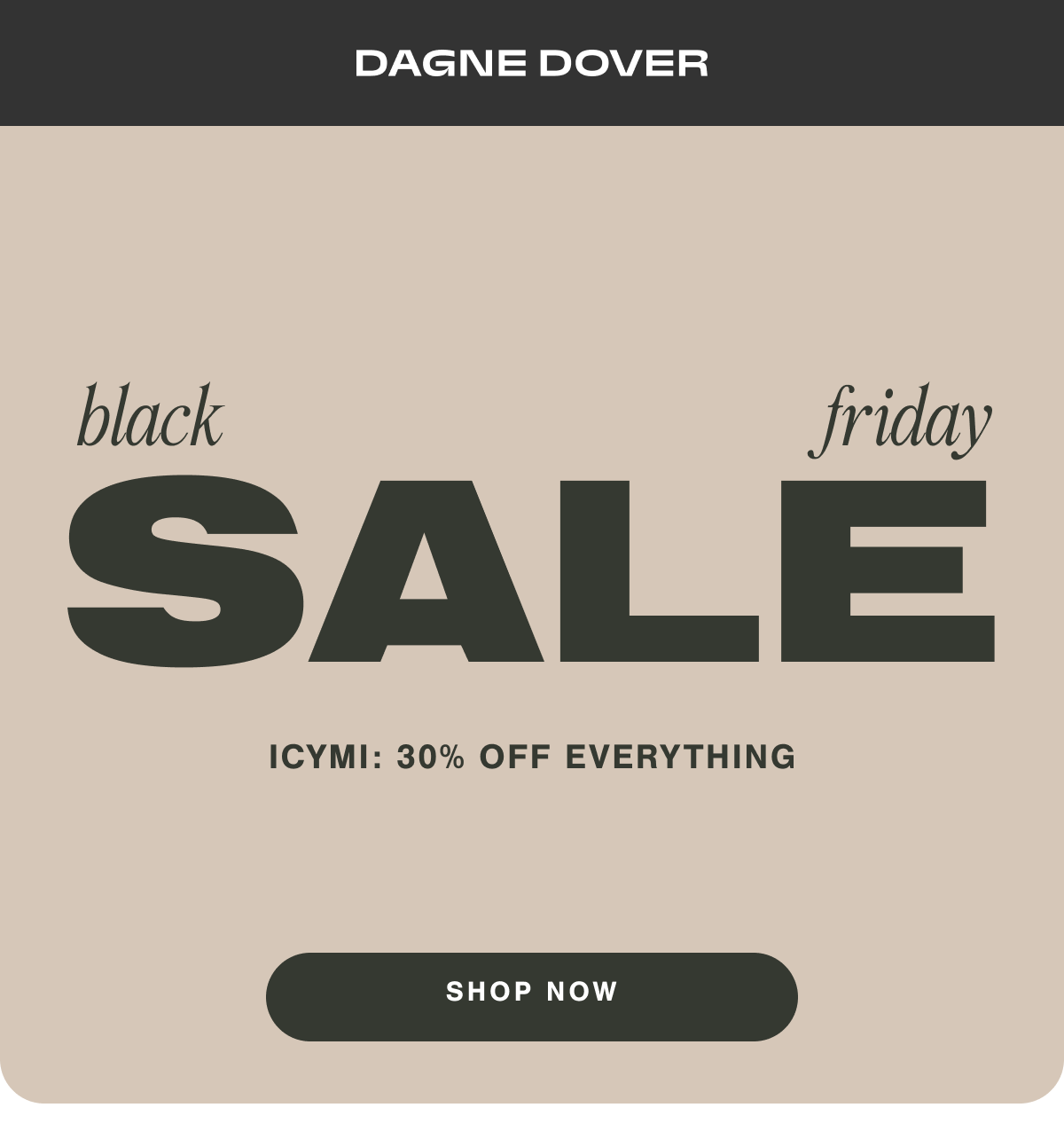 Black Friday Sale. VIP Early Access: 30% Off Everything. Shop Now.