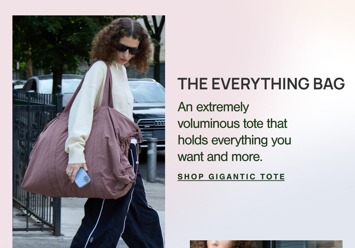 THE EVERYTHING BAG. An extremely voluminous tote that holds everything you want and more.