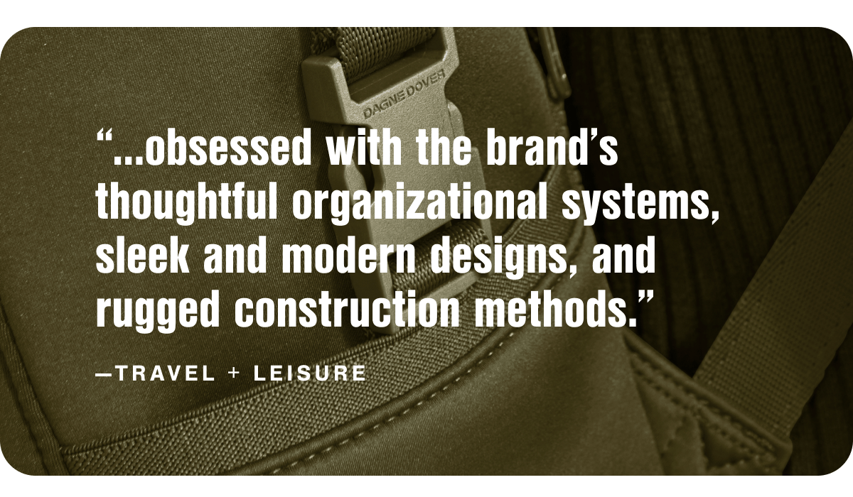 "...obsessed with the brand's thoughtful organizational systems, sleek and modern designs, and rugged construction methods." -Travel + Leisure.