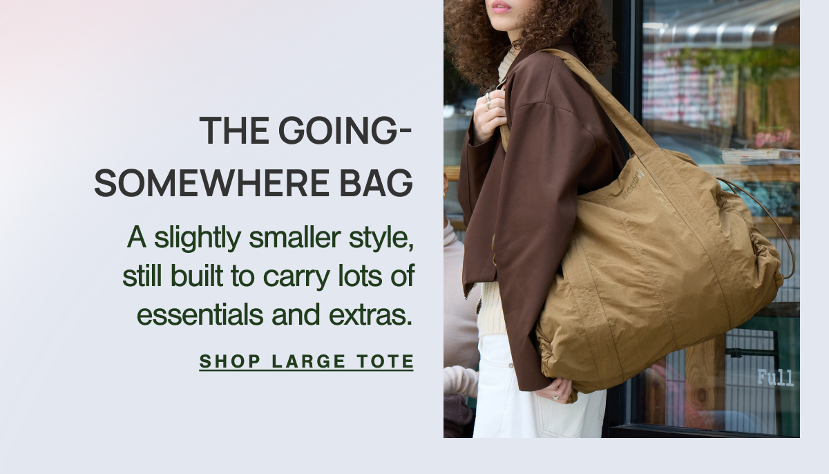 THE GOING-SOMEWHERE BAG. A slightly smaller style, still built to carry lots of essentials and extras.