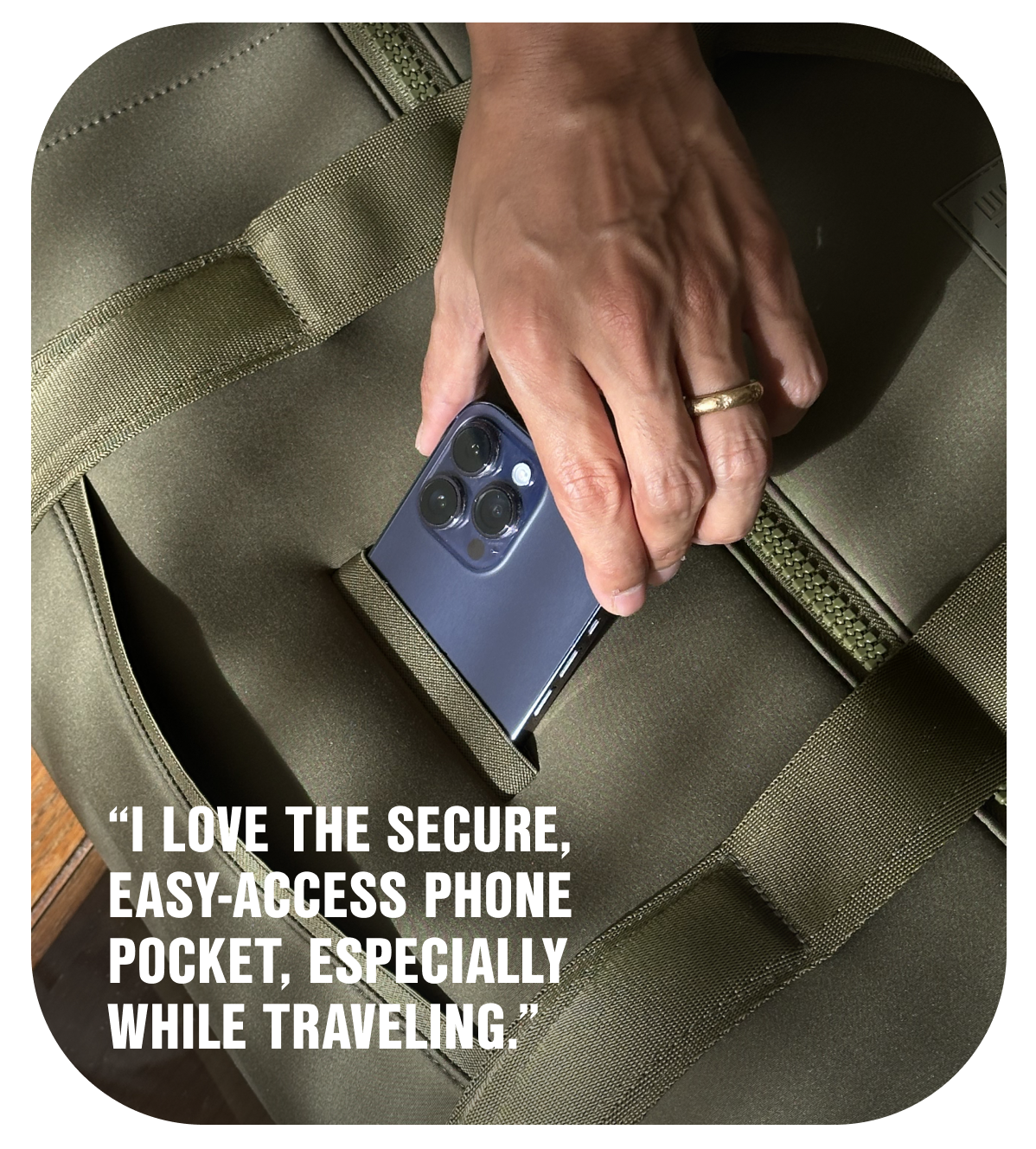 "I love the secure, easy-access phone pocket, especially while traveling".