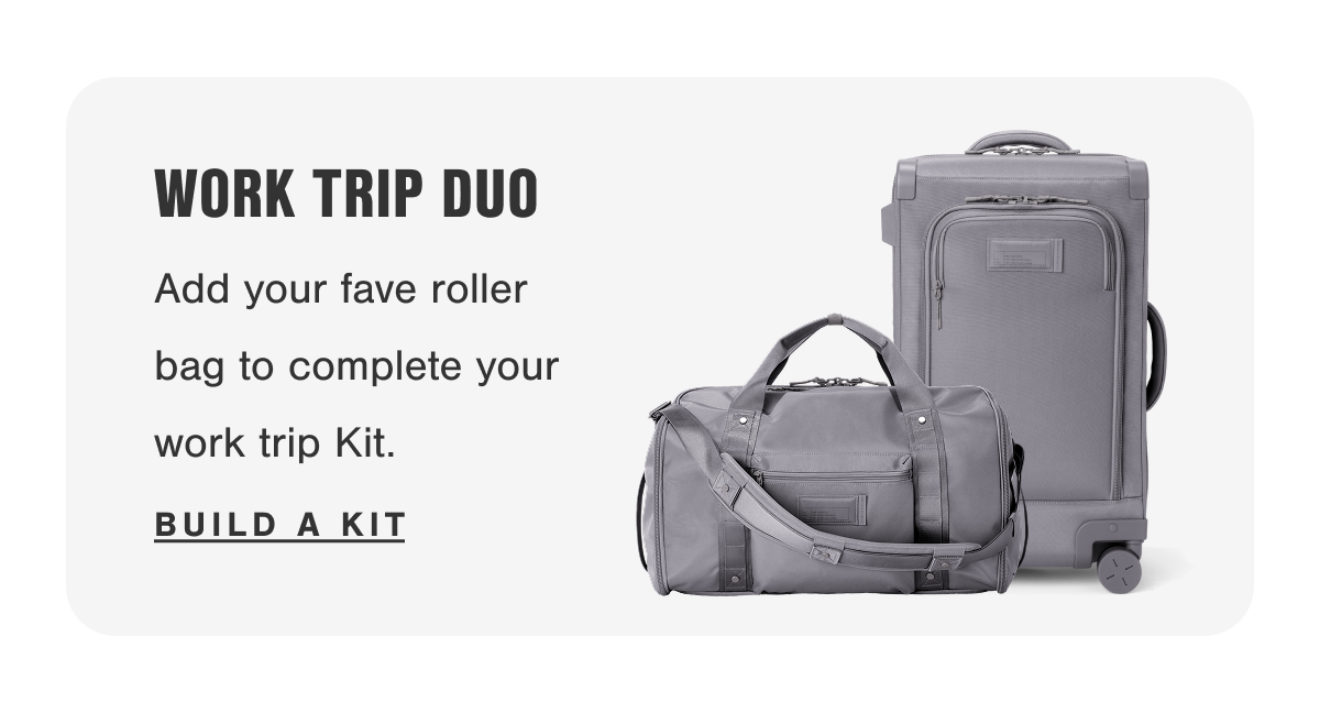 Work Trip Duo. Add your fave roller bag to complete your work trip Kit. Build a Kit.