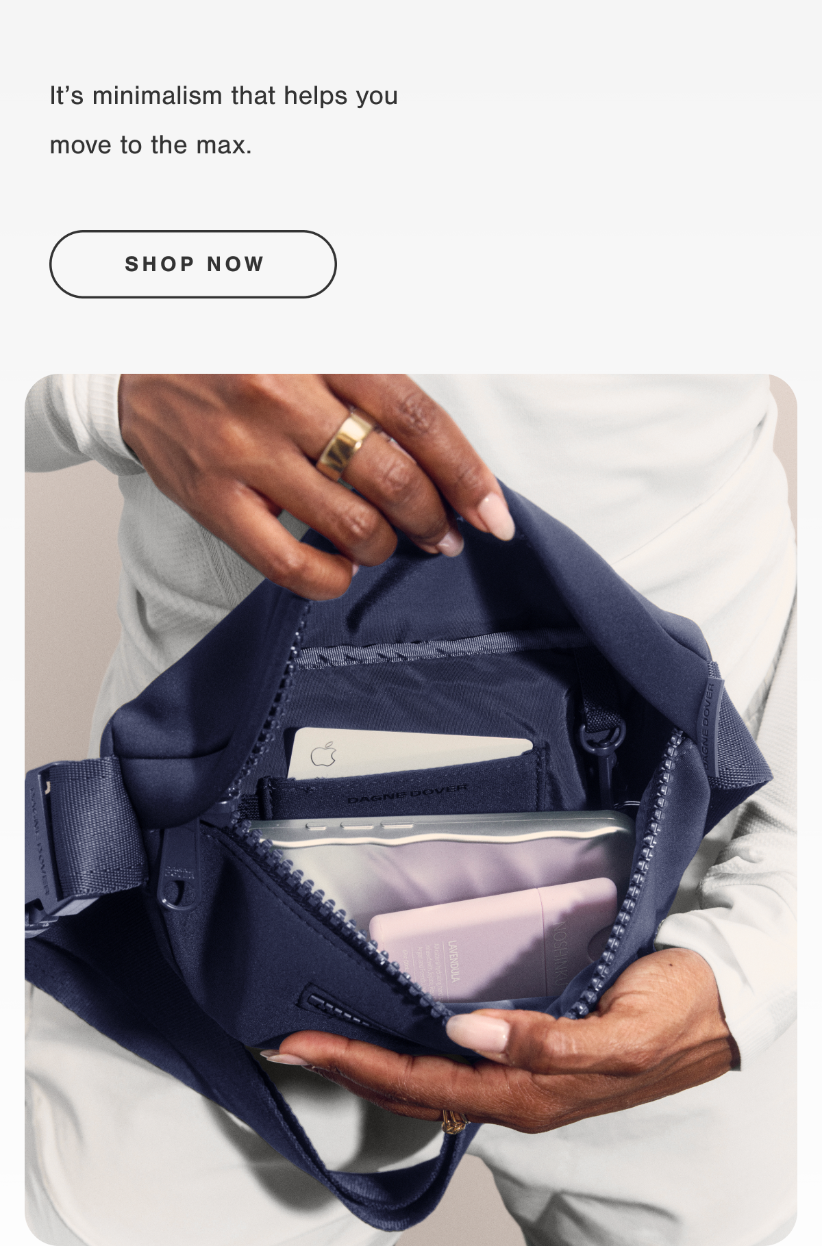 It's minimalism that helps you move to the max. SHOP NOW.