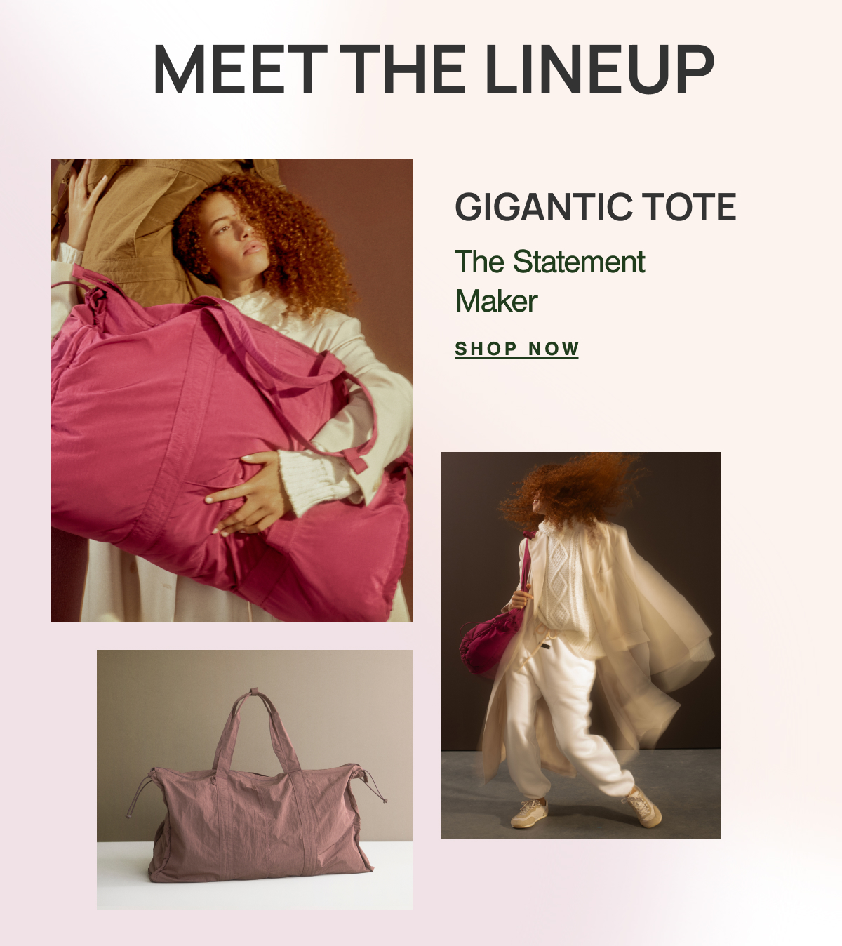 MEET THE LINEUP. GIGANTIC TOTE. The Statement Maker.