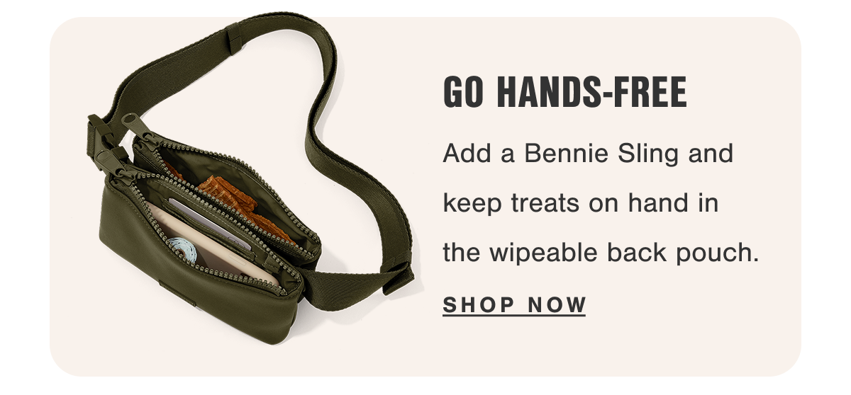 Go Hands-Free. Add a Bennie Sling and keep treats on hand in the wipeable back pouch.