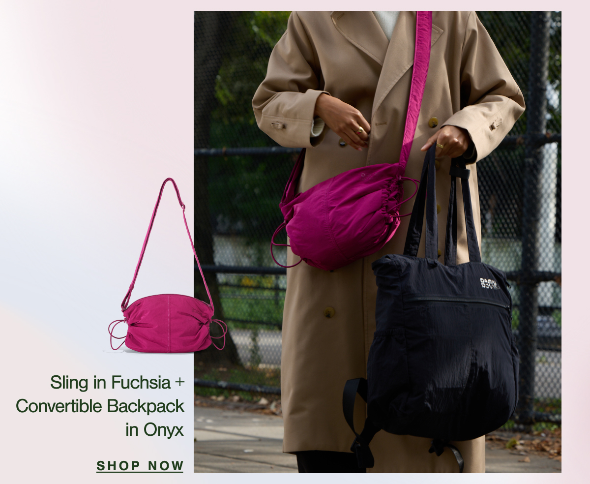 Sling in Fuchsia + Convertible Backpack in Onyx. SHOP NOW.