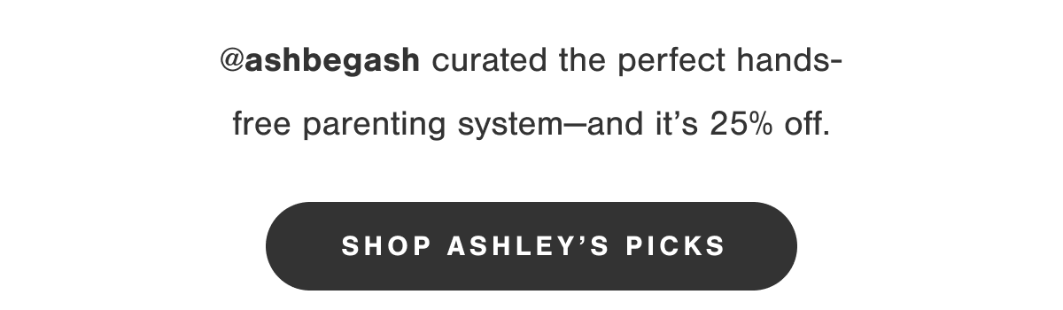 @ashbegash curated the perfect hands-free parenting system-and it's 25% off. Shop Ashley's picks.