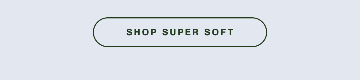 SHOP SUPER SOFT.
