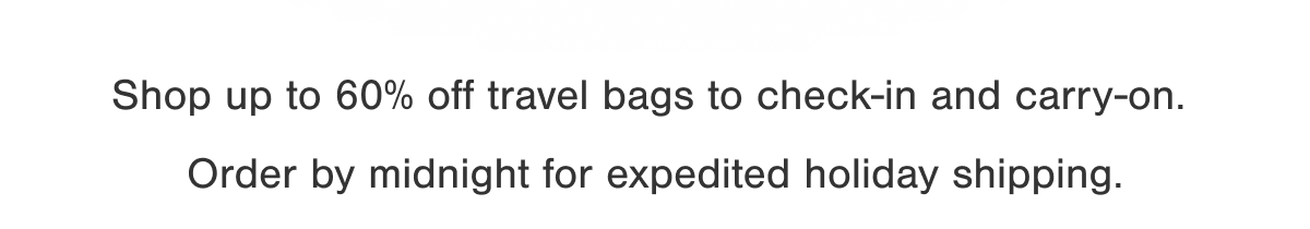 Shop up to 60% off travel bags to check-in and carry-on. 