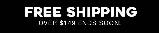 Free Shipping Over $149 Ends In