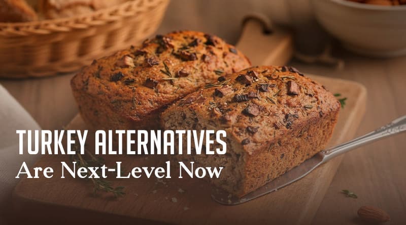 Turkey Alternatives Are Next-Level Now