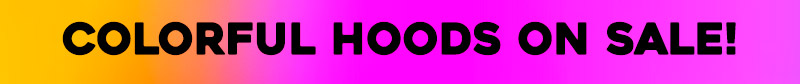 Colorful Hoods On Sale!
