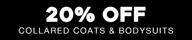 20% OFF Collared Coats & BodySuits