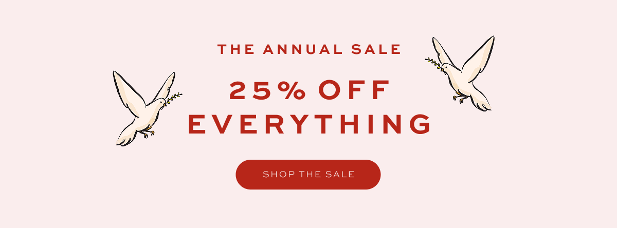 THE ANNUAL SALE: 25% OFF EVERYTHING