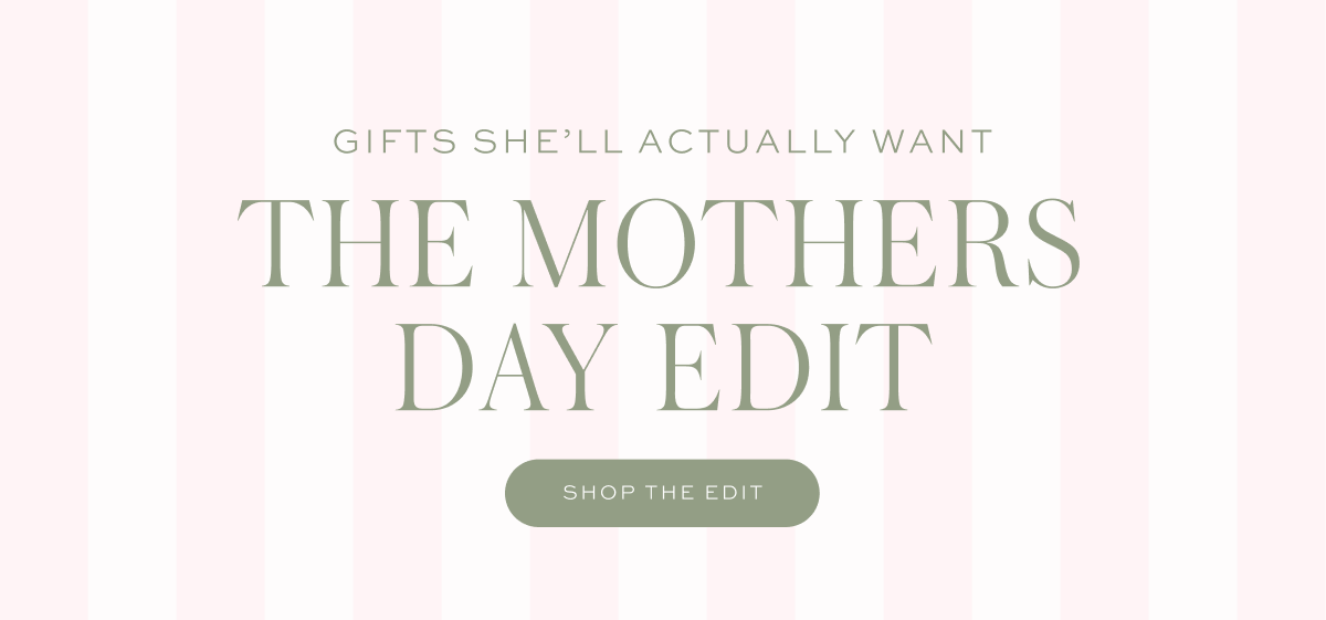 The Mother's Day Edit
