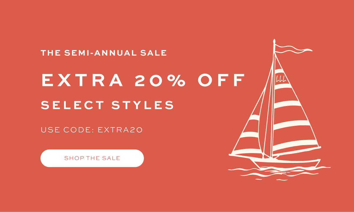 The Semi-Annual Sale: Extra 20% Off Select Styles. Use Code: EXTRA20. Shop the Sale. 