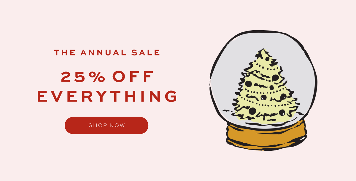 The Annual Sale: 25% Off Everything