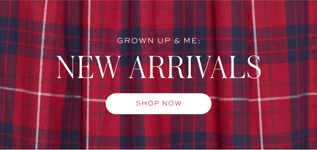 Grown Up & Me: New Arrivals Grown Up & Me: New Arrivals