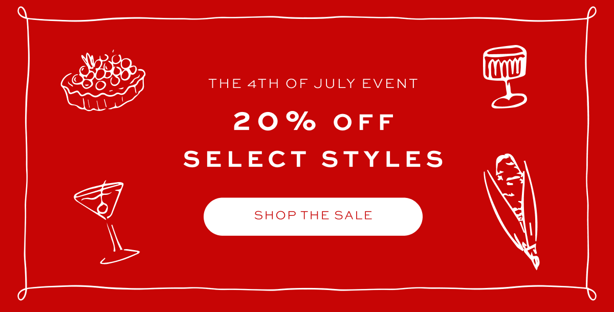 THE 4TH OF JULY EVENT: 20% OFF SELECT STYLES, use code: Happy4th