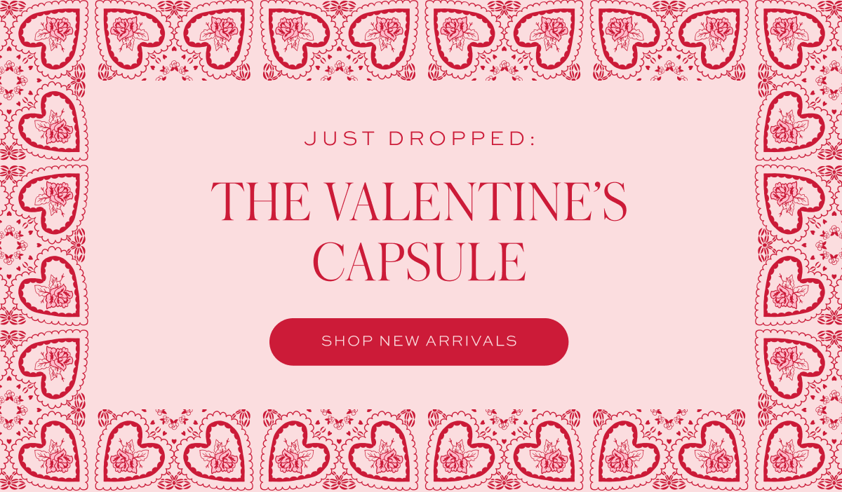 The Valentine's Capsule. Shop New Arrivals.