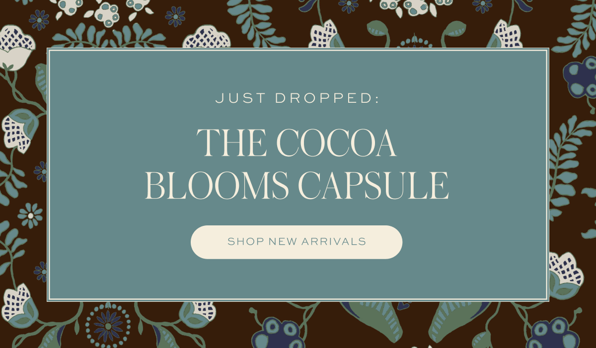 JUST DROPPED: THE COCOA BLOOMS CAPSULE
