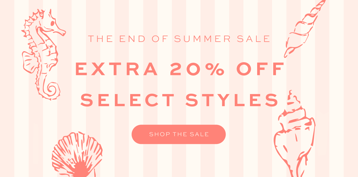 THE END OF SUMMER SALE: Extra 20% Off Select Styles, use code: BYESUMMER THE END OF SUMMER SALE: Extra 20% Off Select Styles, use code: BYESUMMER