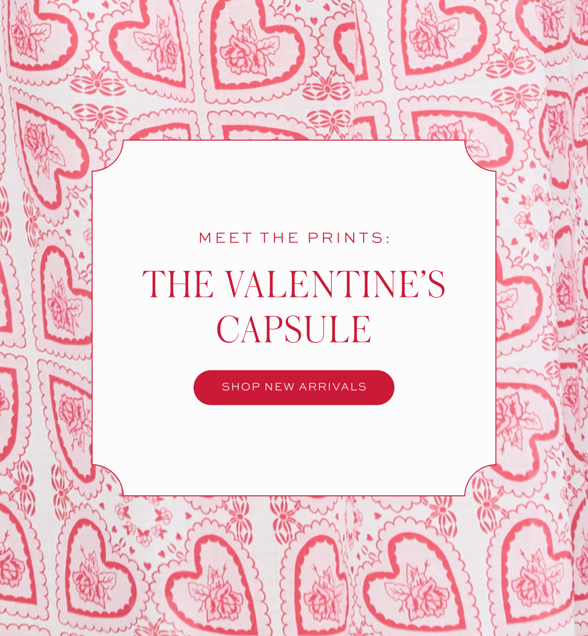 Meet the Prints: The Valentine's Capsule. Shop New Arrivals.
