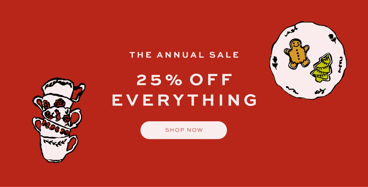 The Annual Sale: 25% Off Everything