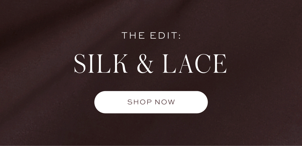 The Edit: Silk and Lace
