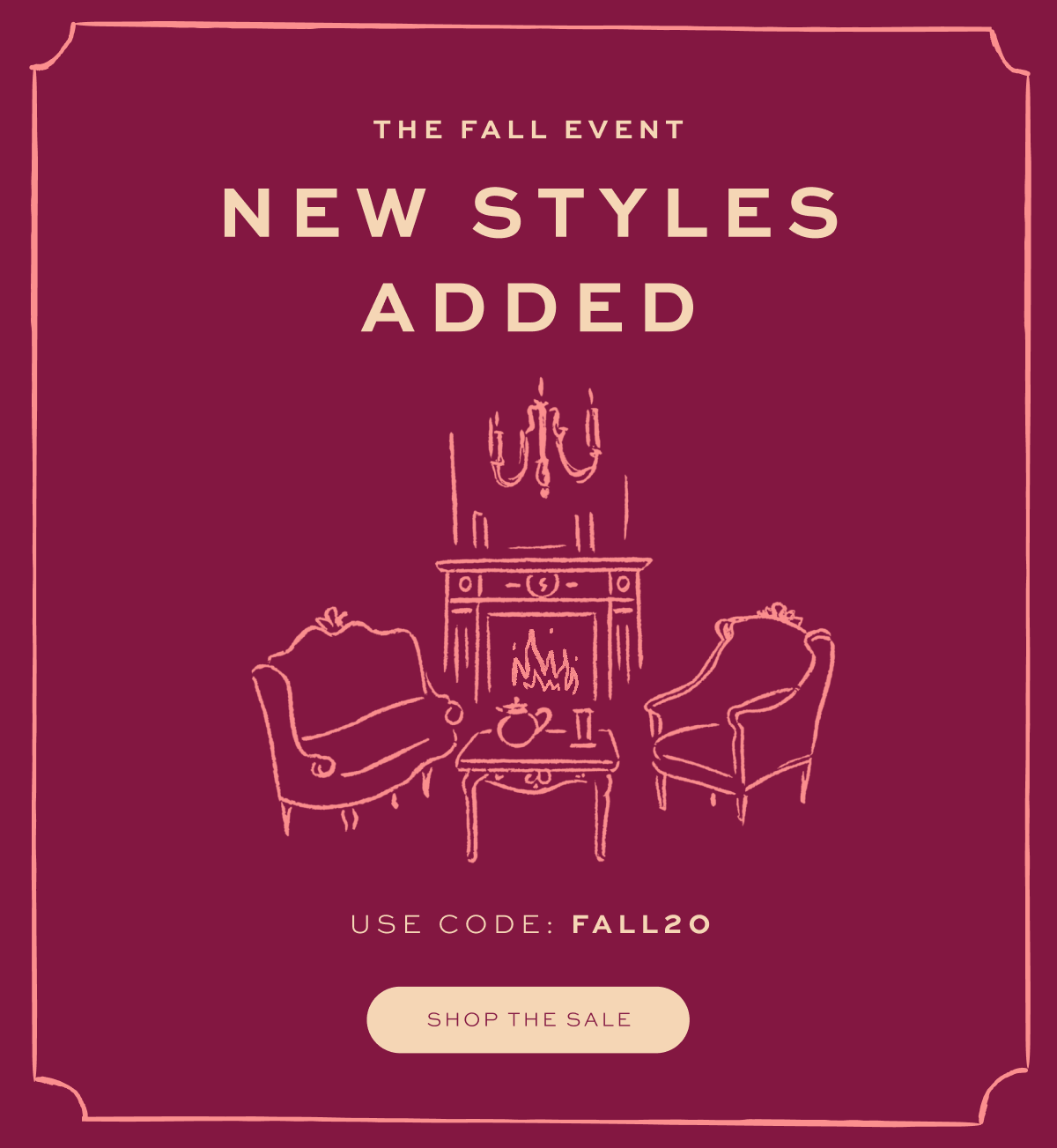 THE FALL EVENT: 20% Off Select Styles, use code: FALL20 THE FALL EVENT: 20% Off Select Styles, use code: FALL20