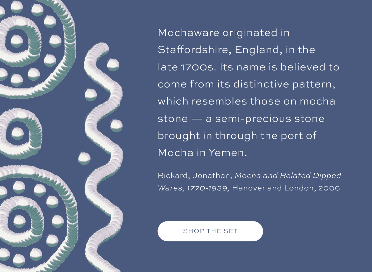 Mochaware originated in Staffordshire, England, in the late 1700.