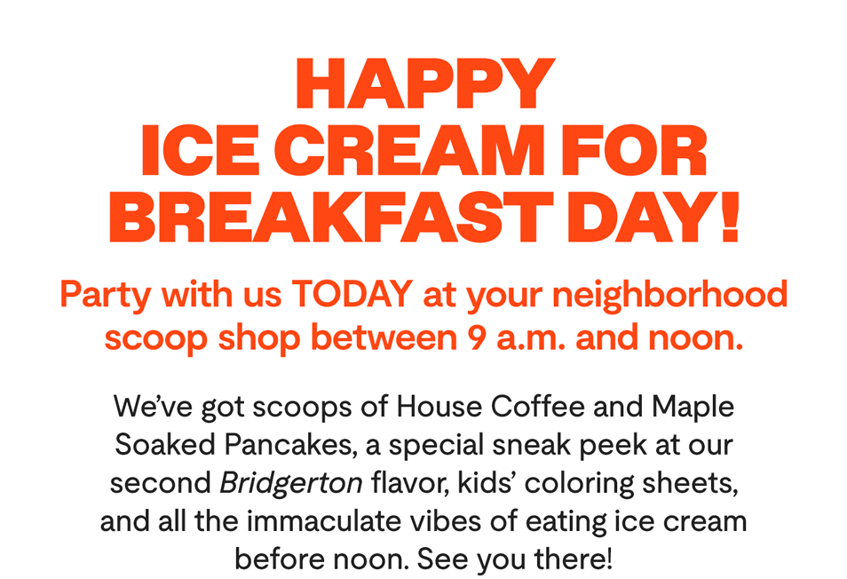 Ice Cream for Breakfast Day is today! 