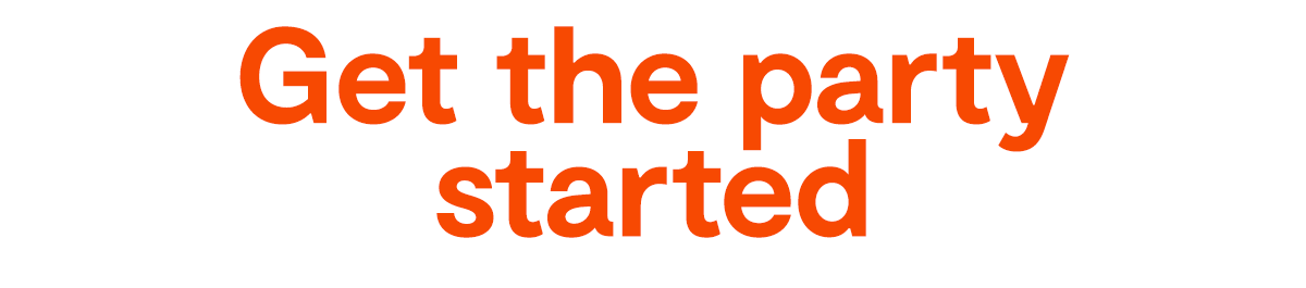 Get the party started