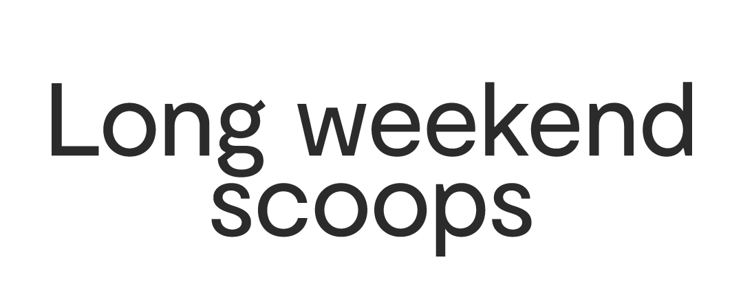 Long weekend scoops