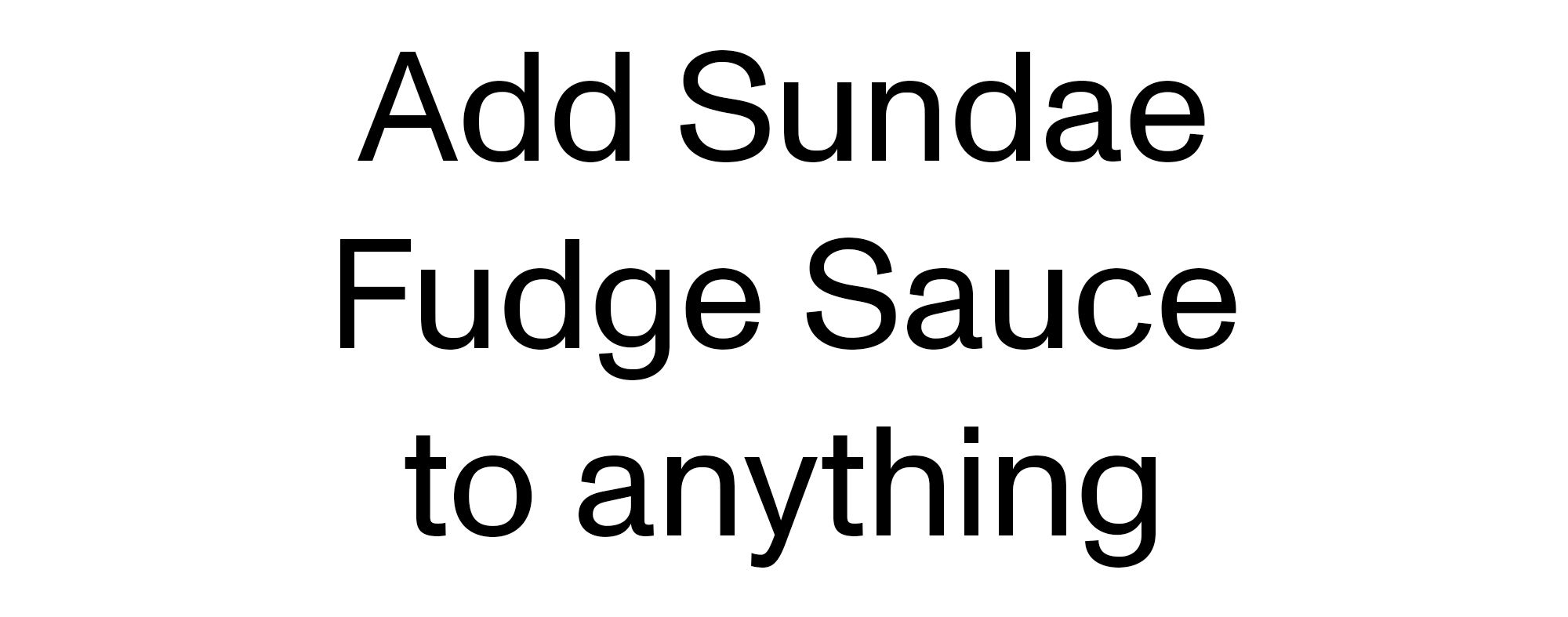 NEW Sundae Fudge Sauce