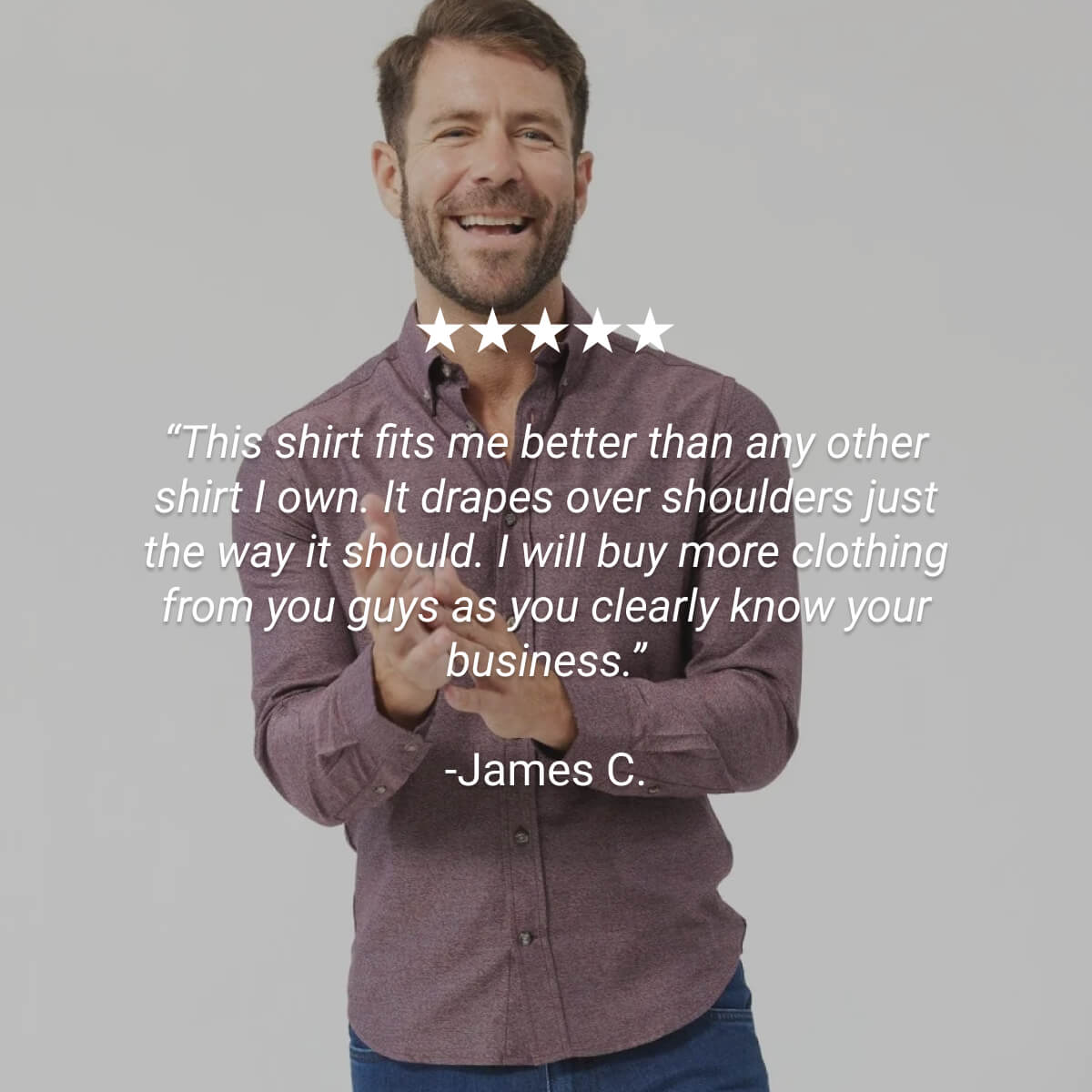 "This shirt fits me better than any other shirt I own"