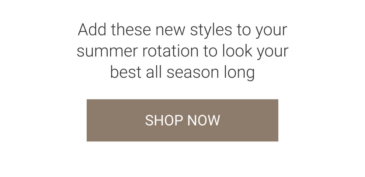 Add these new styles to your summer roation