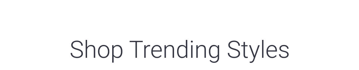 Shop Trending Styles