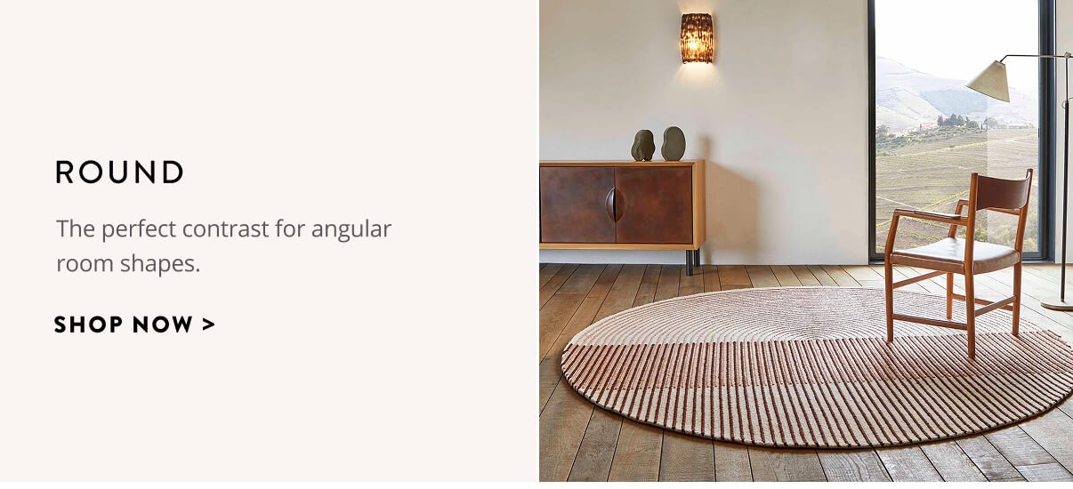 Round: The perfect contrast for angular room shapes. Shop now.
