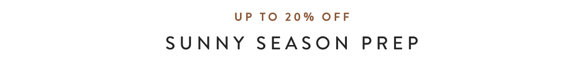 Up to 20% Off - Sunny Season Prep