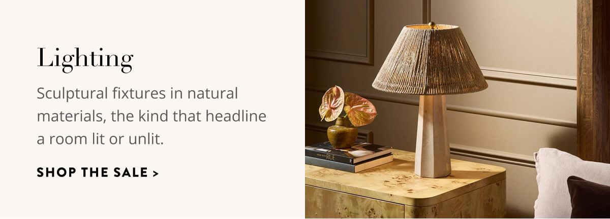 Lighting: Sculptural fixtures in natural materials,, the kind that headline a room lit or unlit. Shop the Sale.